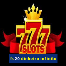 fs20 dinheiro infinito